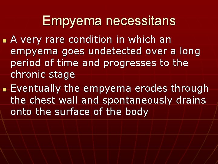Empyema necessitans n n A very rare condition in which an empyema goes undetected