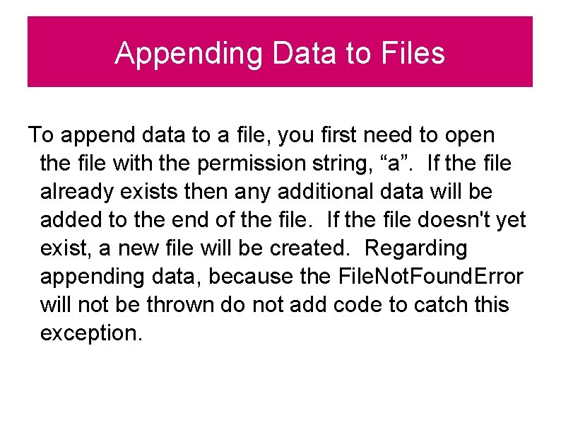 Appending Data to Files To append data to a file, you first need to