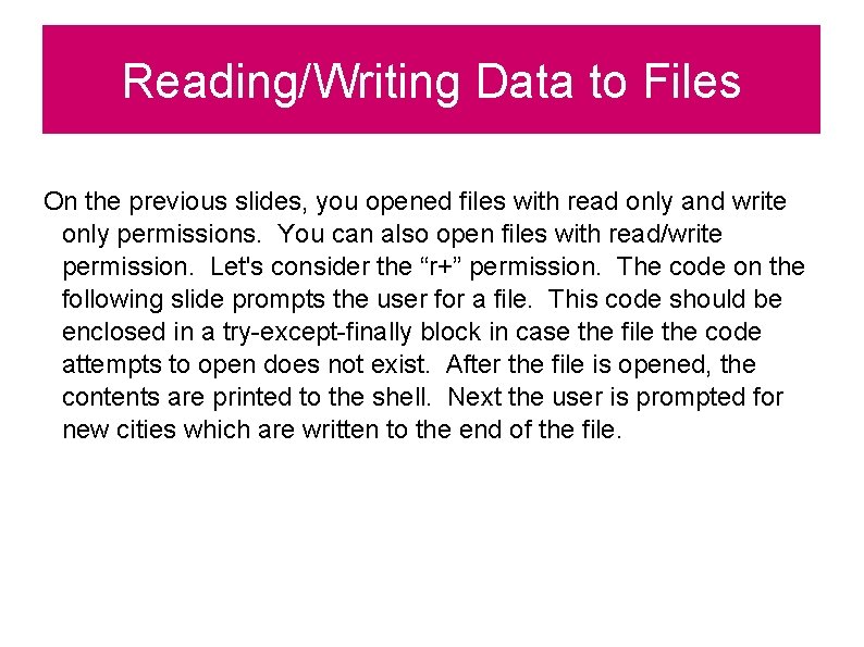 Reading/Writing Data to Files On the previous slides, you opened files with read only