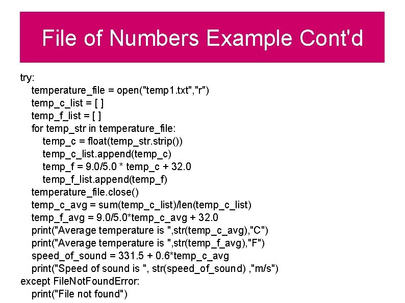 File of Numbers Example Cont'd try: temperature_file = open("temp 1. txt", "r") temp_c_list =