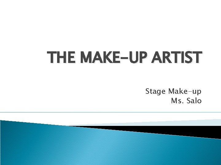 THE MAKE-UP ARTIST Stage Make-up Ms. Salo 