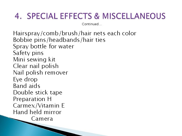 Continued… Hairspray/comb/brush/hair nets each color Bobbie pins/headbands/hair ties Spray bottle for water Safety pins