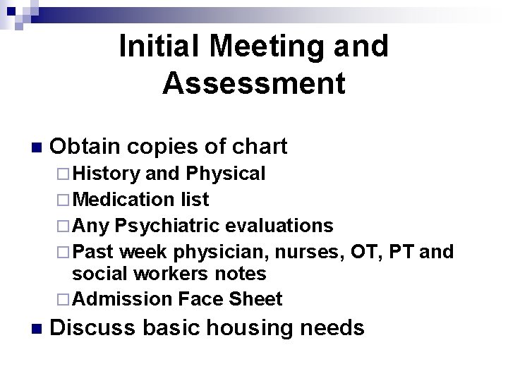 Initial Meeting and Assessment n Obtain copies of chart ¨ History and Physical ¨