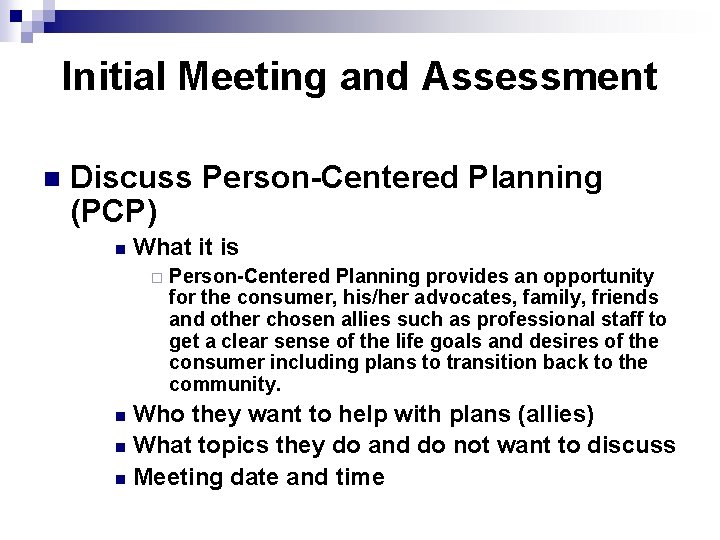 Initial Meeting and Assessment n Discuss Person-Centered Planning (PCP) n What it is ¨