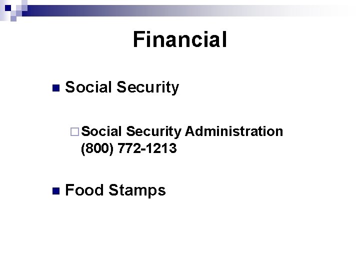 Financial n Social Security ¨ Social Security Administration (800) 772 -1213 n Food Stamps