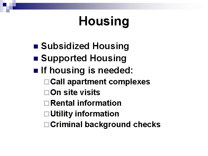 Housing Subsidized Housing n Supported Housing n If housing is needed: n ¨ Call