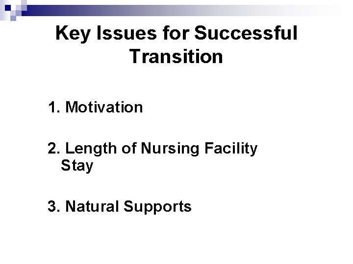 Key Issues for Successful Transition 1. Motivation 2. Length of Nursing Facility Stay 3.