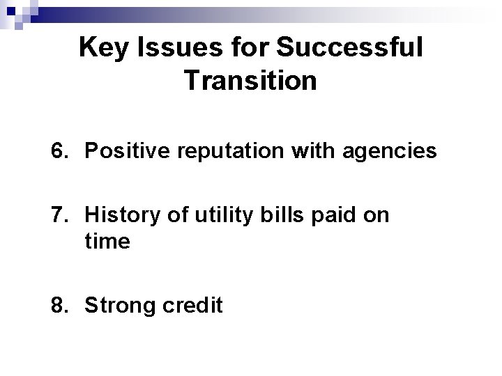 Key Issues for Successful Transition 6. Positive reputation with agencies 7. History of utility