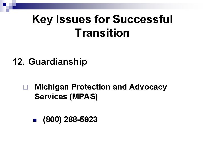Key Issues for Successful Transition 12. Guardianship ¨ Michigan Protection and Advocacy Services (MPAS)