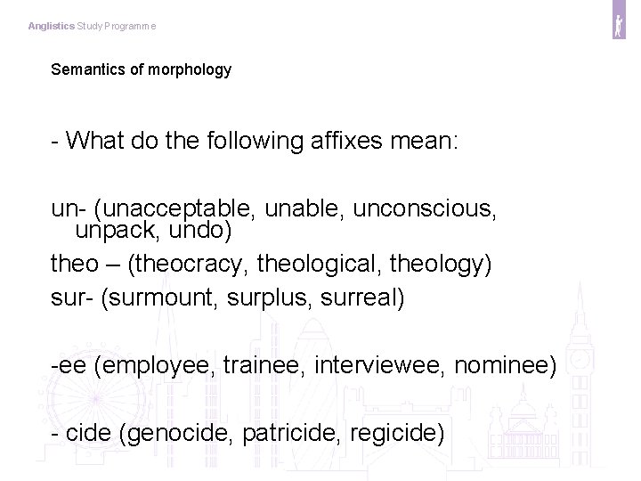 Anglistics Study Programme Semantics of morphology - What do the following affixes mean: un-