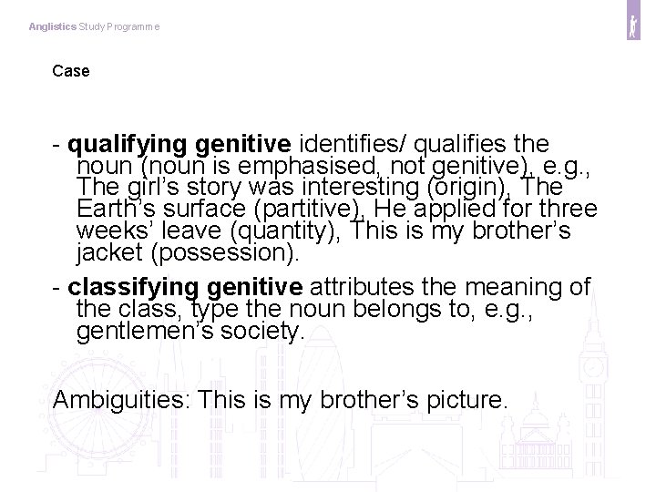 Anglistics Study Programme Case - qualifying genitive identifies/ qualifies the noun (noun is emphasised,