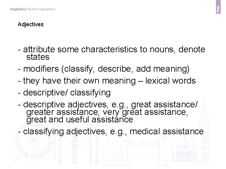 Anglistics Study Programme Adjectives - attribute some characteristics to nouns, denote states - modifiers