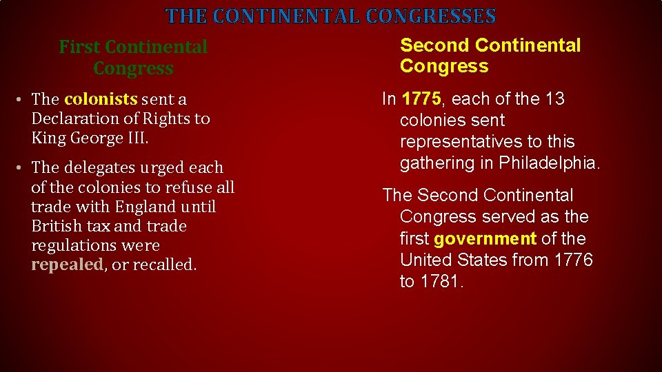 THE CONTINENTAL CONGRESSES First Continental Congress • The colonists sent a Declaration of Rights