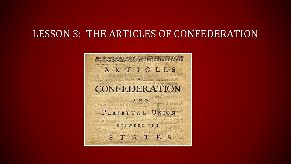 LESSON 3: THE ARTICLES OF CONFEDERATION 