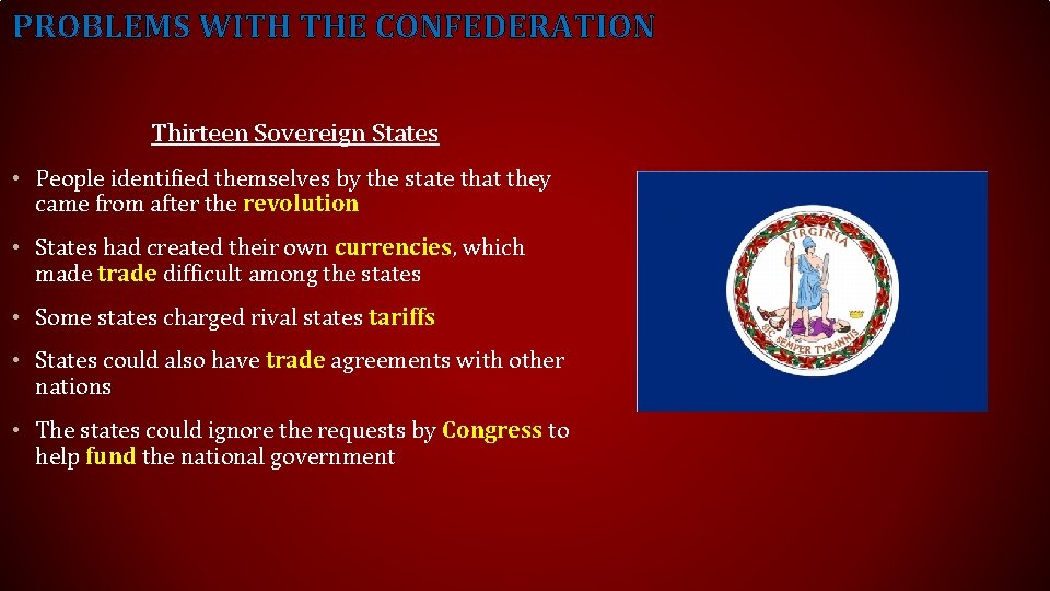 PROBLEMS WITH THE CONFEDERATION Thirteen Sovereign States • People identified themselves by the state