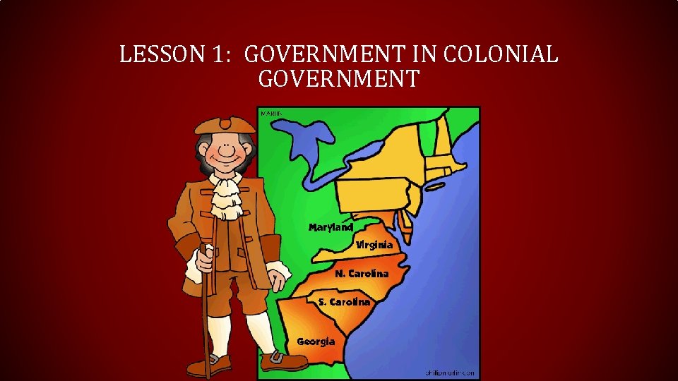 LESSON 1: GOVERNMENT IN COLONIAL GOVERNMENT 