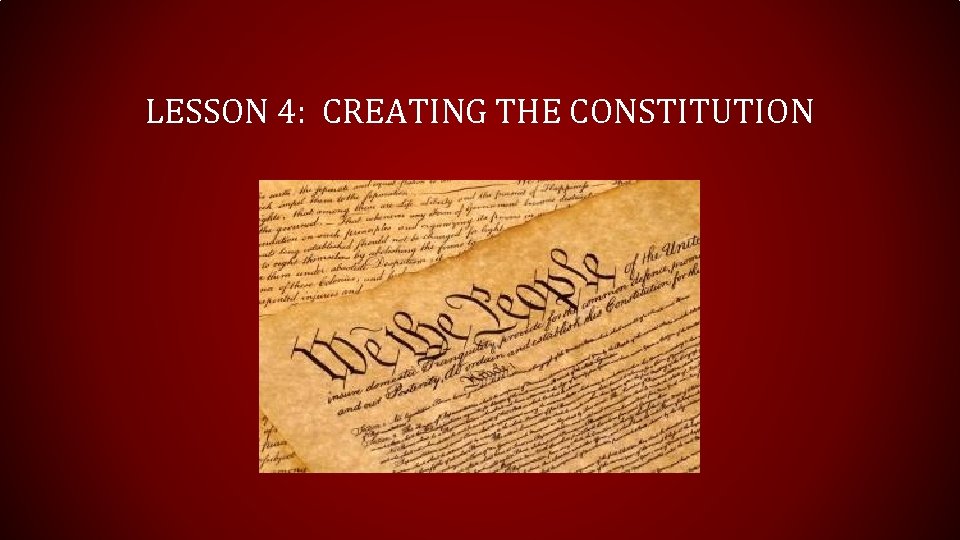 LESSON 4: CREATING THE CONSTITUTION 