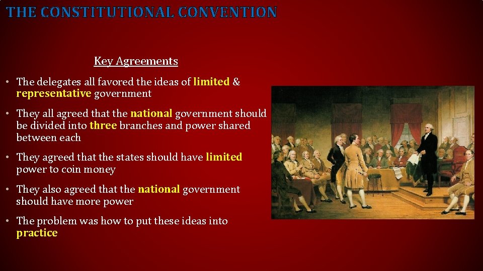 THE CONSTITUTIONAL CONVENTION Key Agreements • The delegates all favored the ideas of limited