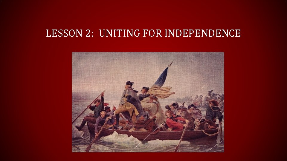 LESSON 2: UNITING FOR INDEPENDENCE 