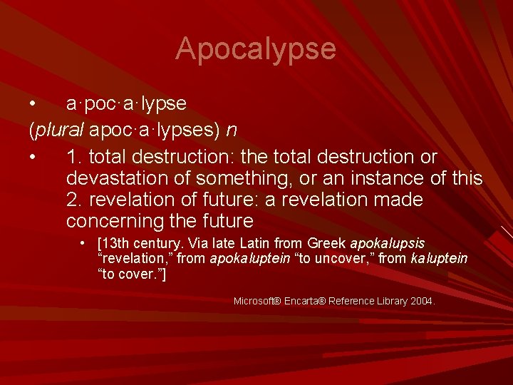 Apocalypse • a·poc·a·lypse (plural apoc·a·lypses) n • 1. total destruction: the total destruction or