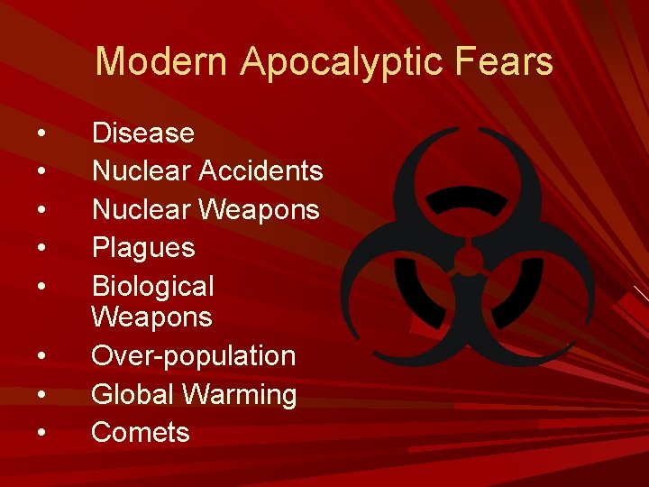 Modern Apocalyptic Fears • • Disease Nuclear Accidents Nuclear Weapons Plagues Biological Weapons Over-population