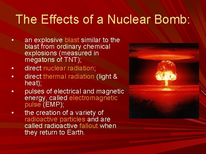 The Effects of a Nuclear Bomb: • • • an explosive blast similar to