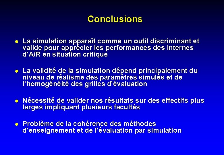 Conclusions l La simulation apparaît comme un outil discriminant et valide pour apprécier les