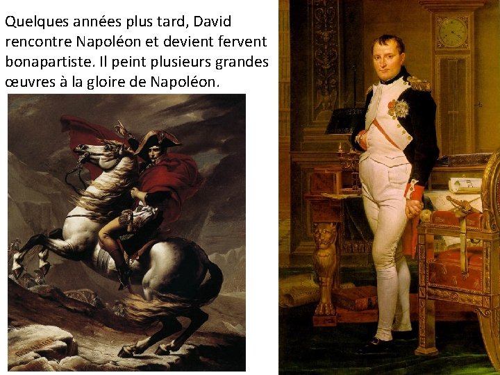 Quelques années plus tard, David rencontre Napoléon et devient fervent bonapartiste. Il peint plusieurs