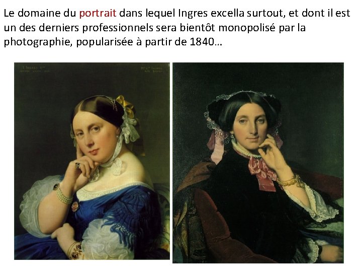 Le domaine du portrait dans lequel Ingres excella surtout, et dont il est un