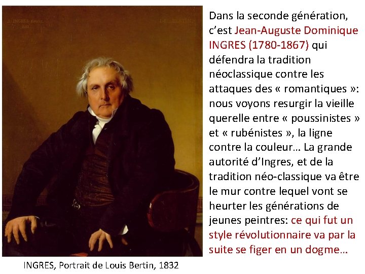 Dans la seconde génération, c’est Jean-Auguste Dominique INGRES (1780 -1867) qui défendra la tradition