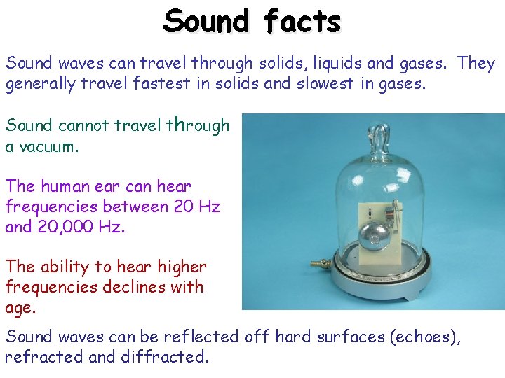 Sound facts 13/02/2022 Sound waves can travel through solids, liquids and gases. They generally