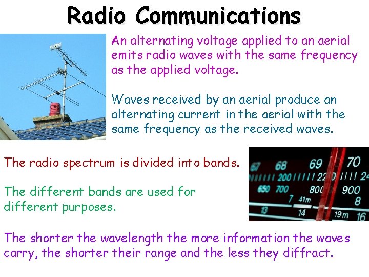 Radio Communications An alternating voltage applied to an aerial emits radio waves with the