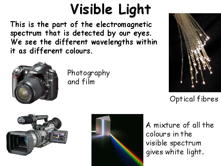 Visible Light This is the part of the electromagnetic spectrum that is detected by