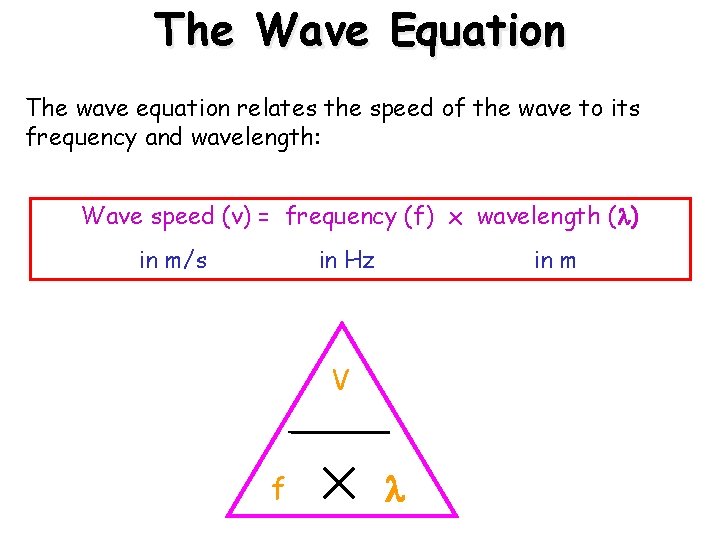 The Wave Equation The wave equation relates the speed of the wave to its