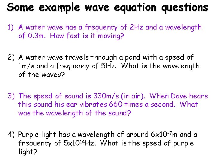 Some example wave equation questions 1) A water wave has a frequency of 2