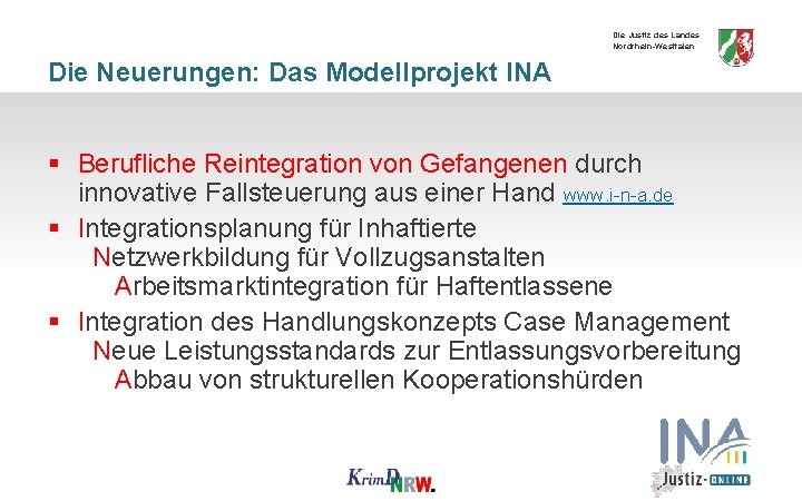 Die Justiz des Landes Nordrhein-Westfalen Die Neuerungen: Das Modellprojekt INA § Berufliche Reintegration von