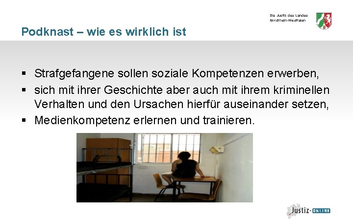 Die Justiz des Landes Nordrhein-Westfalen Podknast – wie es wirklich ist § Strafgefangene sollen