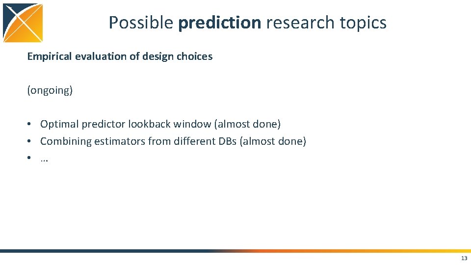 Possible prediction research topics Empirical evaluation of design choices (ongoing) • Optimal predictor lookback