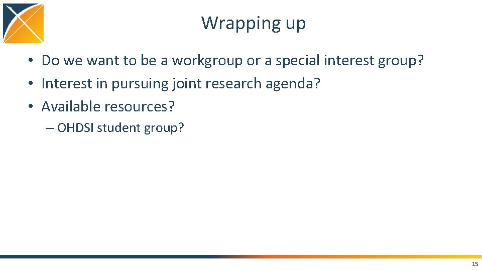 Wrapping up • Do we want to be a workgroup or a special interest