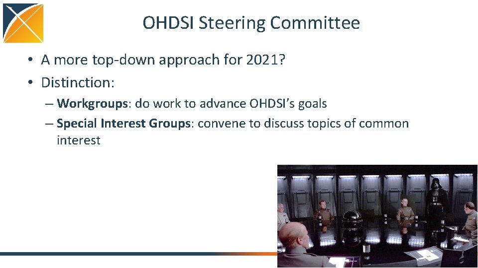 OHDSI Steering Committee • A more top-down approach for 2021? • Distinction: – Workgroups: