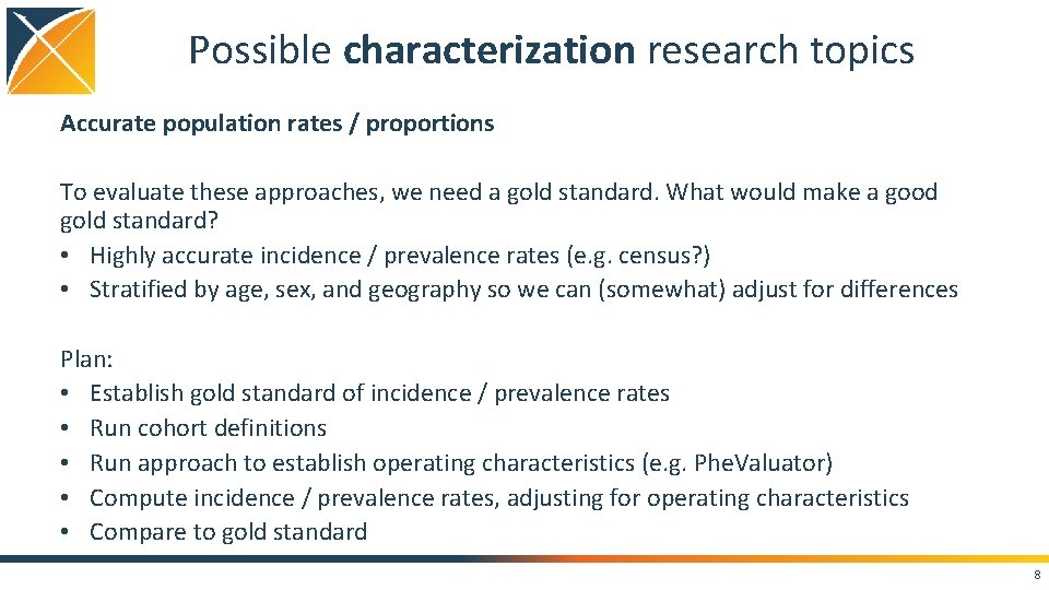 Possible characterization research topics Accurate population rates / proportions To evaluate these approaches, we