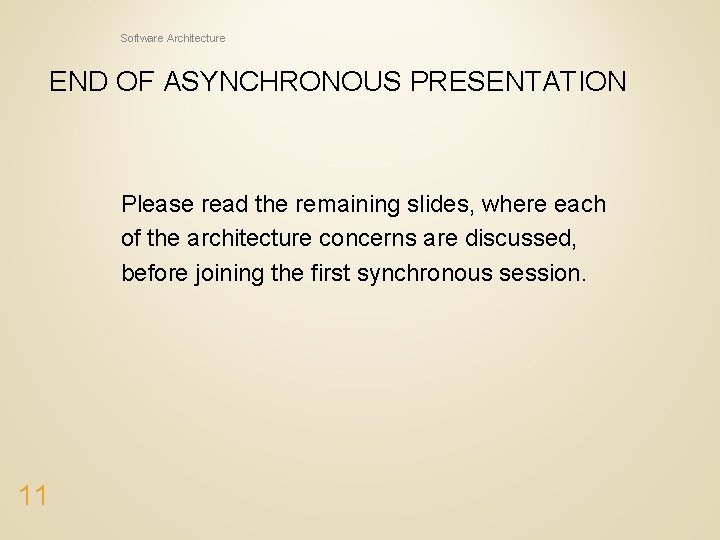 Software Architecture END OF ASYNCHRONOUS PRESENTATION Please read the remaining slides, where each of