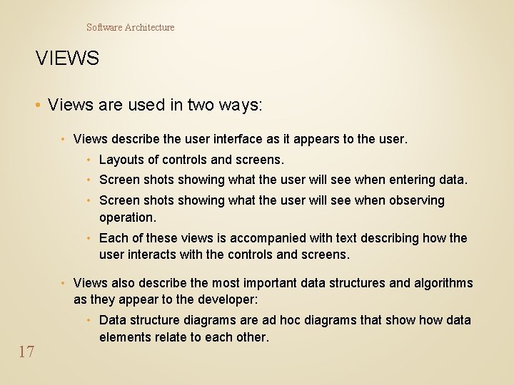 Software Architecture VIEWS • Views are used in two ways: • Views describe the