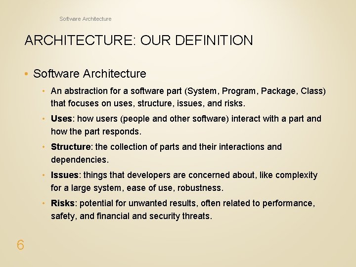 Software Architecture ARCHITECTURE: OUR DEFINITION • Software Architecture • An abstraction for a software