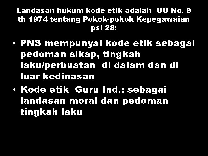 Landasan hukum kode etik adalah UU No. 8 th 1974 tentang Pokok-pokok Kepegawaian psl