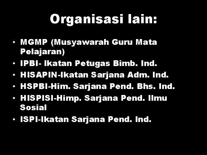 Organisasi lain: • MGMP (Musyawarah Guru Mata Pelajaran) • IPBI- Ikatan Petugas Bimb. Ind.