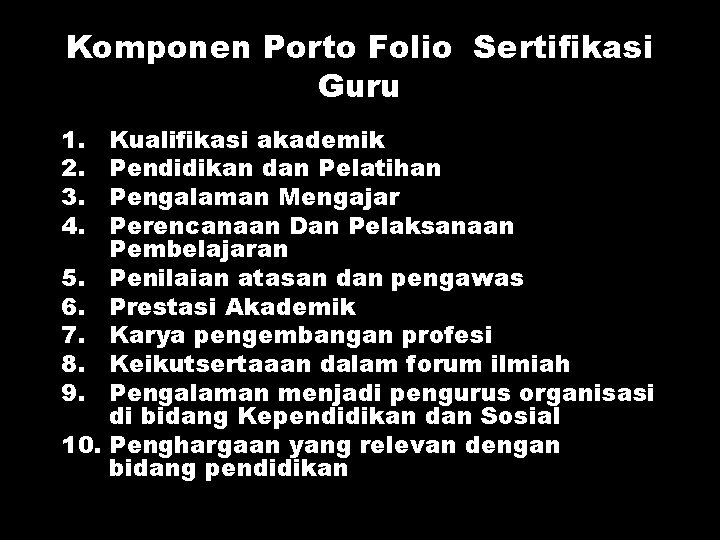 Komponen Porto Folio Sertifikasi Guru 1. 2. 3. 4. 5. 6. 7. 8. 9.