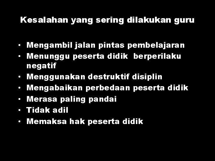 Kesalahan yang sering dilakukan guru • Mengambil jalan pintas pembelajaran • Menunggu peserta didik