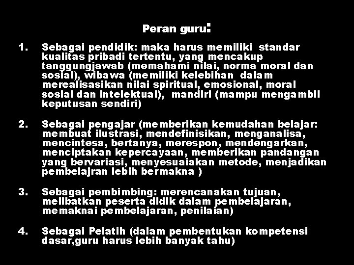 Peran guru : 1. Sebagai pendidik: maka harus memiliki standar kualitas pribadi tertentu, yang