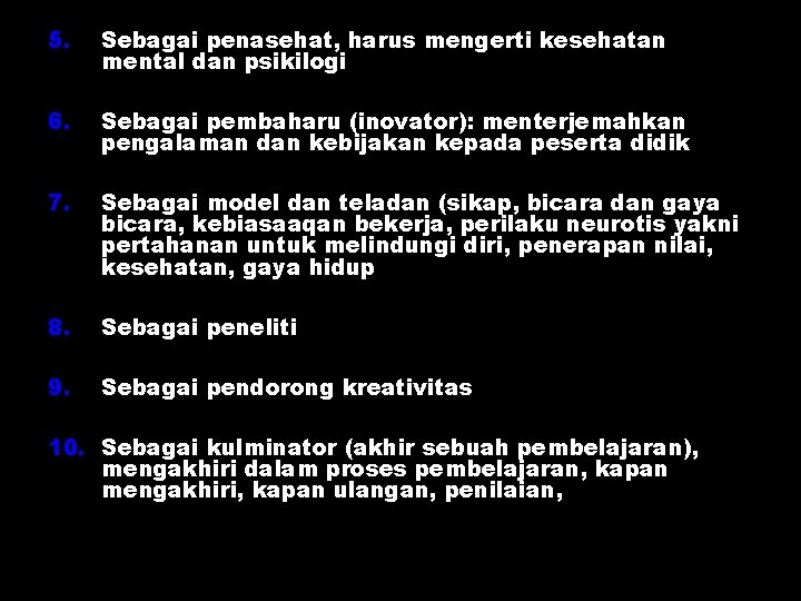 5. Sebagai penasehat, harus mengerti kesehatan mental dan psikilogi 6. Sebagai pembaharu (inovator): menterjemahkan